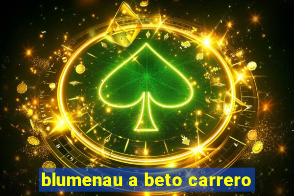 blumenau a beto carrero